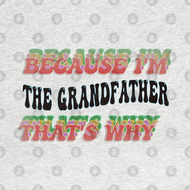 BECAUSE I'M - THE GRANDFATHER,THATS WHY by elSALMA